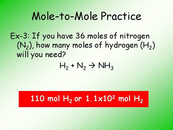 Mole-to-Mole Practice Ex-3: If you have 36 moles of nitrogen (N 2), how many
