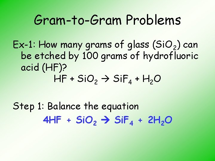 Gram-to-Gram Problems Ex-1: How many grams of glass (Si. O 2) can be etched