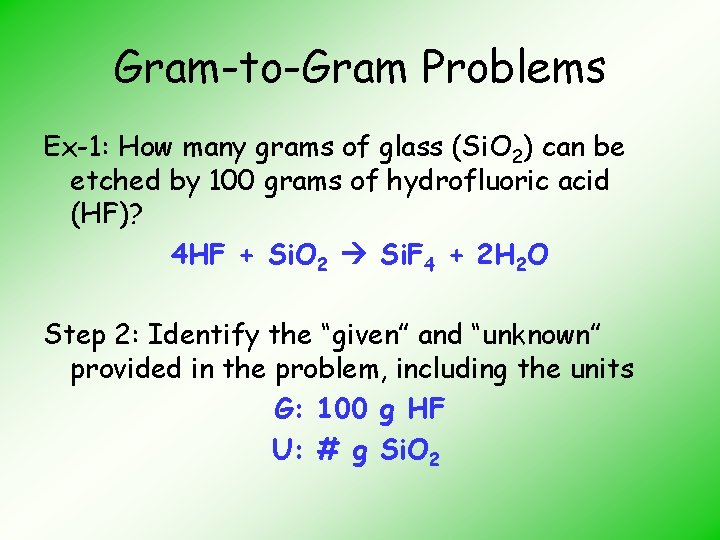 Gram-to-Gram Problems Ex-1: How many grams of glass (Si. O 2) can be etched