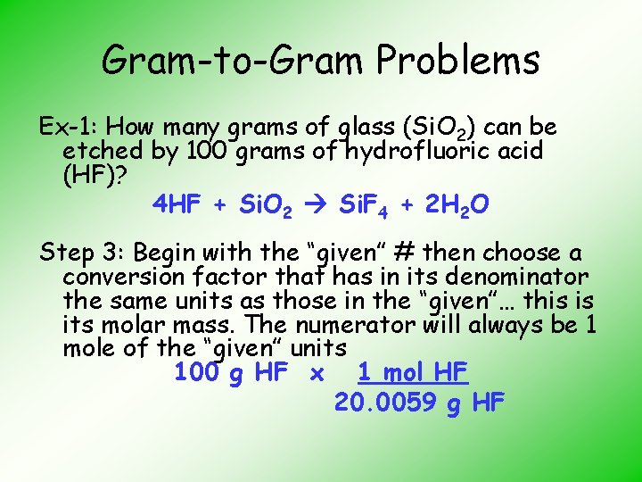 Gram-to-Gram Problems Ex-1: How many grams of glass (Si. O 2) can be etched