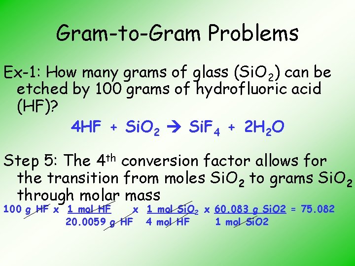 Gram-to-Gram Problems Ex-1: How many grams of glass (Si. O 2) can be etched