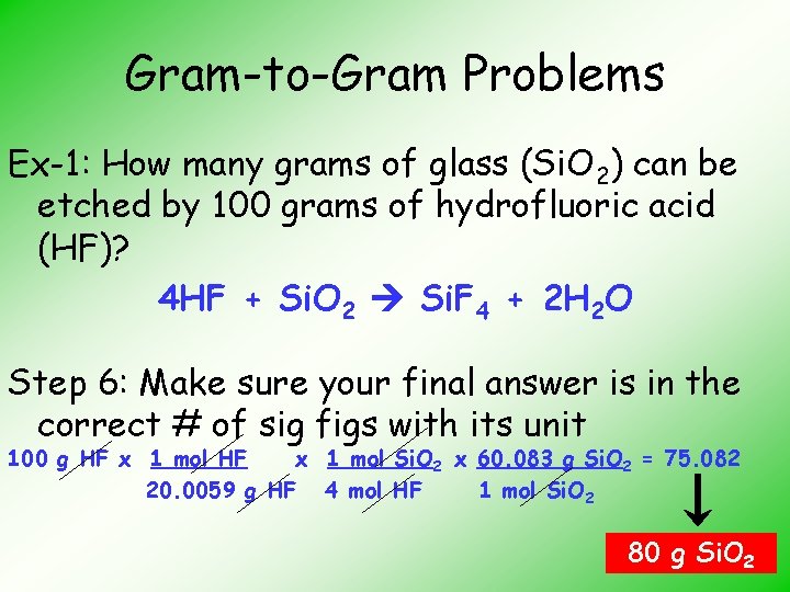 Gram-to-Gram Problems Ex-1: How many grams of glass (Si. O 2) can be etched