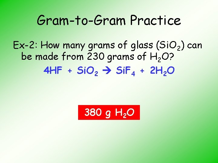 Gram-to-Gram Practice Ex-2: How many grams of glass (Si. O 2) can be made