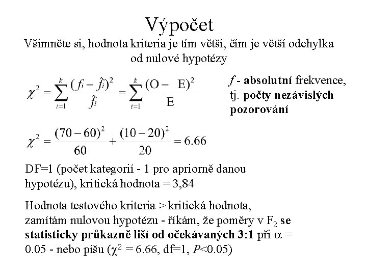 Výpočet Všimněte si, hodnota kriteria je tím větší, čím je větší odchylka od nulové