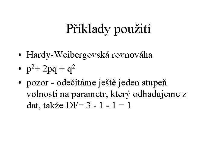 Příklady použití • Hardy-Weibergovská rovnováha • p 2+ 2 pq + q 2 •
