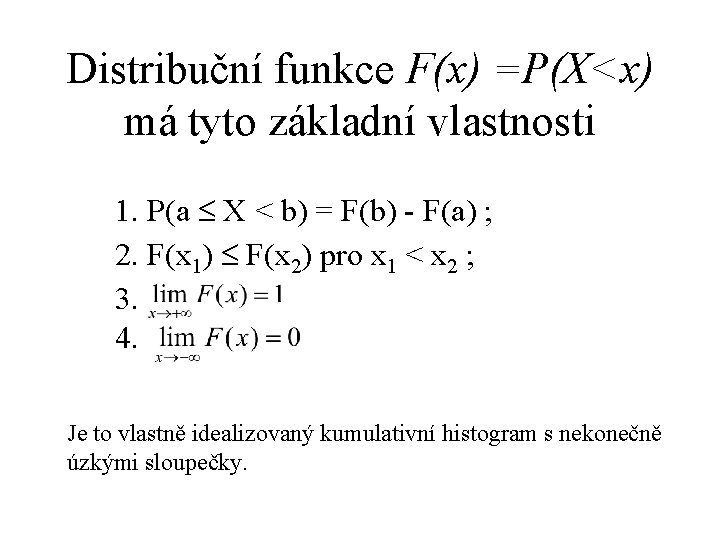 Distribuční funkce F(x) =P(X<x) má tyto základní vlastnosti 1. P(a X < b) =