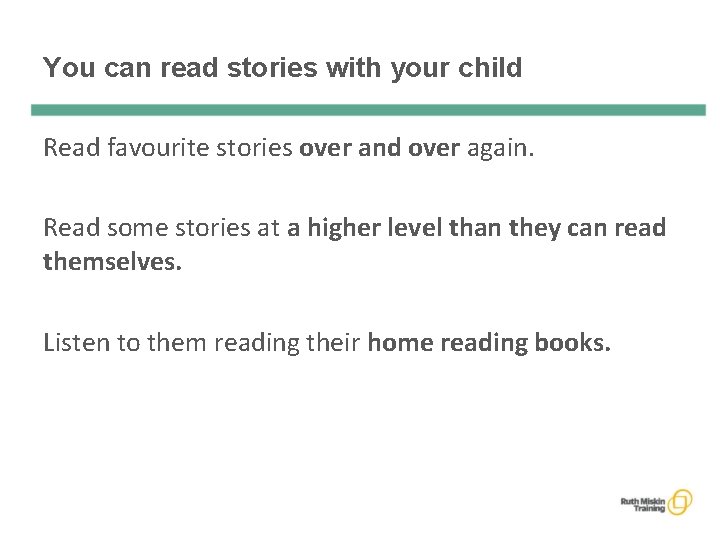 You can read stories with your child Read favourite stories over and over again.