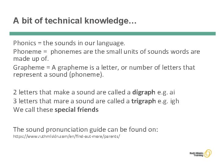 A bit of technical knowledge… Phonics = the sounds in our language. Phoneme =