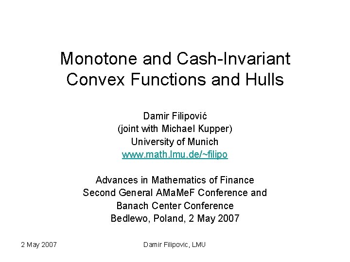 Monotone and Cash-Invariant Convex Functions and Hulls Damir Filipović (joint with Michael Kupper) University
