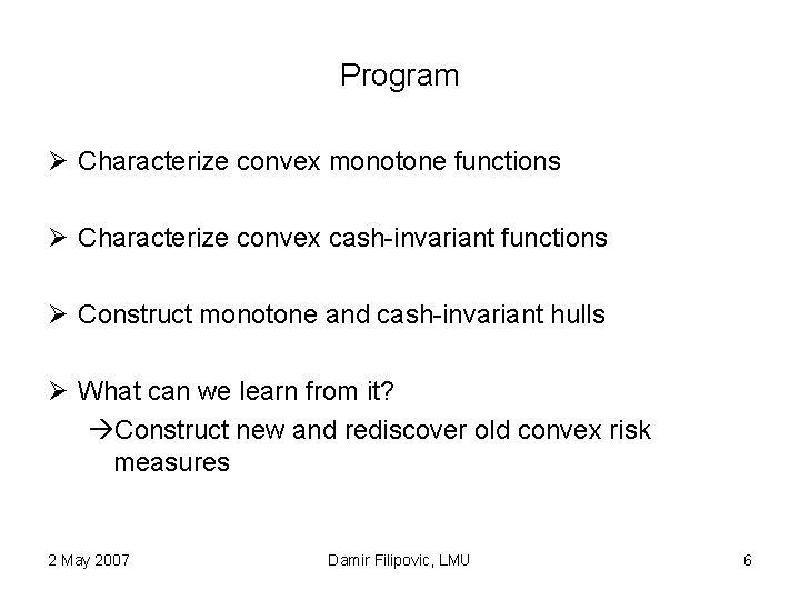 Program Ø Characterize convex monotone functions Ø Characterize convex cash-invariant functions Ø Construct monotone