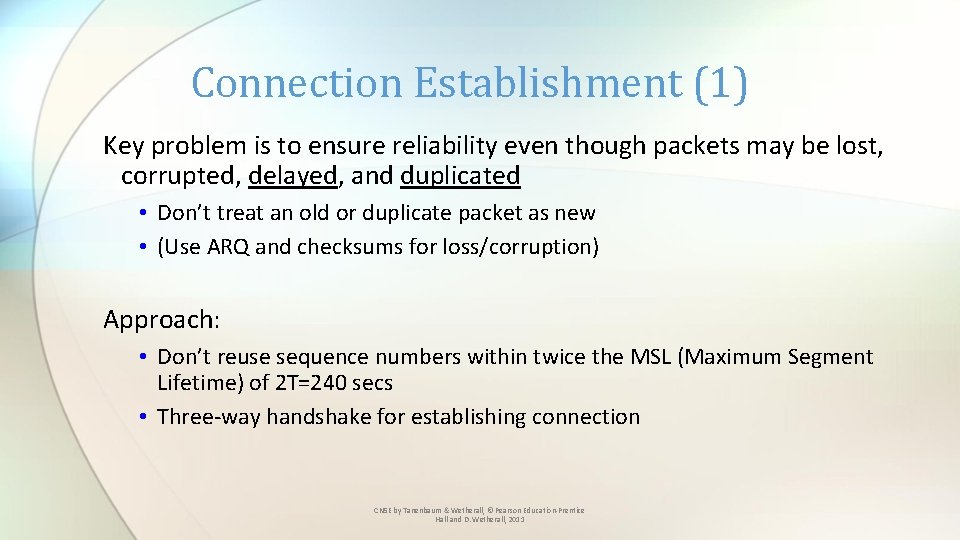 Connection Establishment (1) Key problem is to ensure reliability even though packets may be