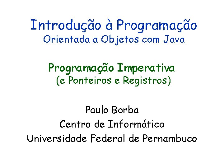 Introdução à Programação Orientada a Objetos com Java Programação Imperativa (e Ponteiros e Registros)