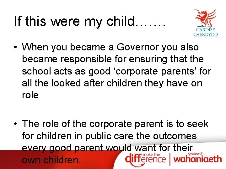 If this were my child……. • When you became a Governor you also became