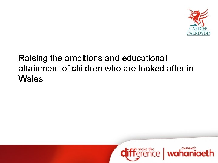 Raising the ambitions and educational attainment of children who are looked after in Wales