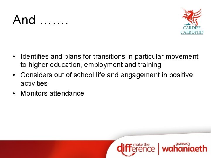 And ……. • Identifies and plans for transitions in particular movement to higher education,