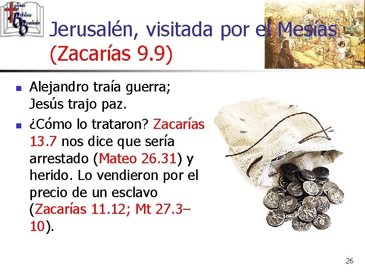 Jerusalén, visitada por el Mesías (Zacarías 9. 9) n n Alejandro traía guerra; Jesús