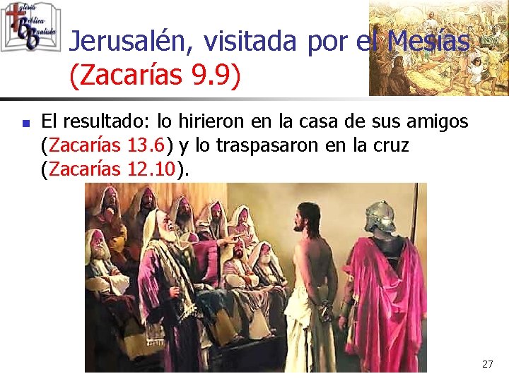 Jerusalén, visitada por el Mesías (Zacarías 9. 9) n El resultado: lo hirieron en