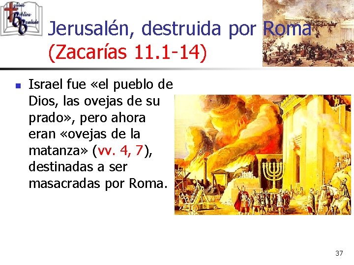 Jerusalén, destruida por Roma (Zacarías 11. 1 -14) n Israel fue «el pueblo de