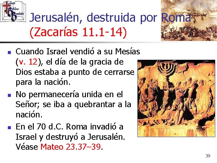 Jerusalén, destruida por Roma (Zacarías 11. 1 -14) n n n Cuando Israel vendió