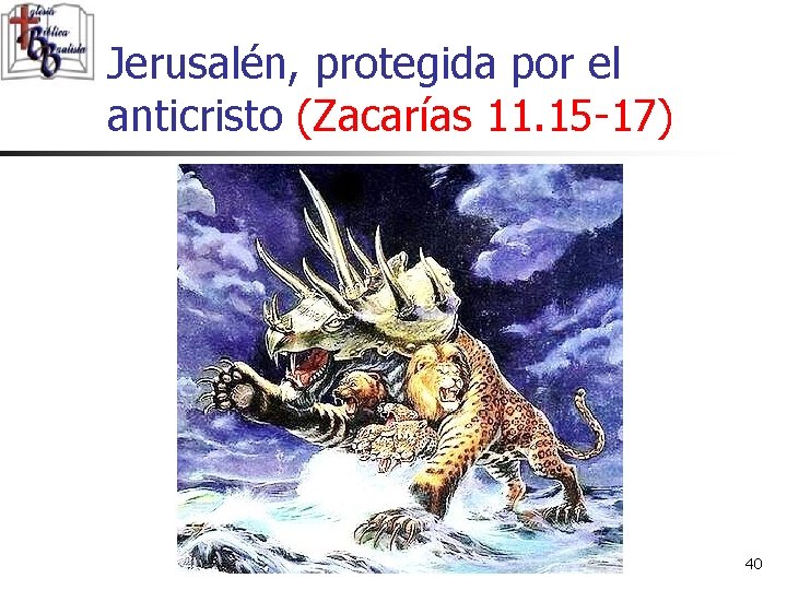 Jerusalén, protegida por el anticristo (Zacarías 11. 15 -17) 40 