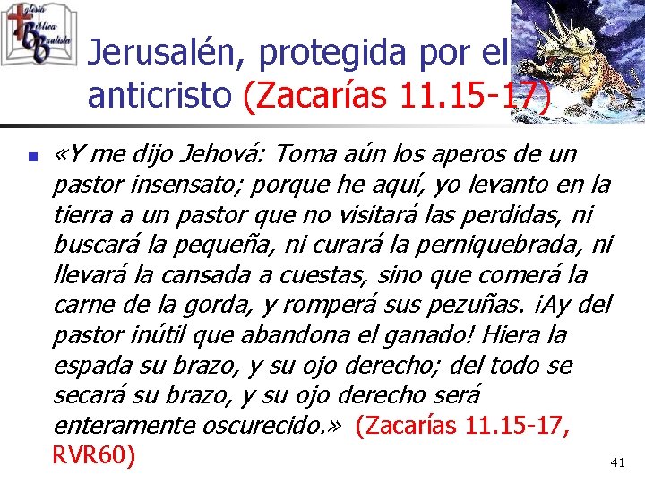 Jerusalén, protegida por el anticristo (Zacarías 11. 15 -17) n «Y me dijo Jehová: