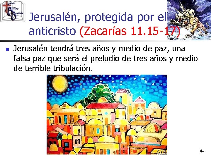 Jerusalén, protegida por el anticristo (Zacarías 11. 15 -17) n Jerusalén tendrá tres años