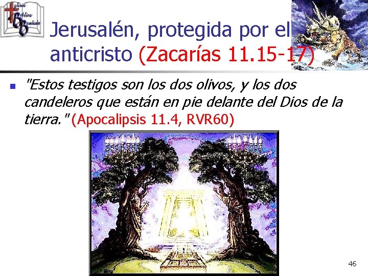 Jerusalén, protegida por el anticristo (Zacarías 11. 15 -17) n "Estos testigos son los