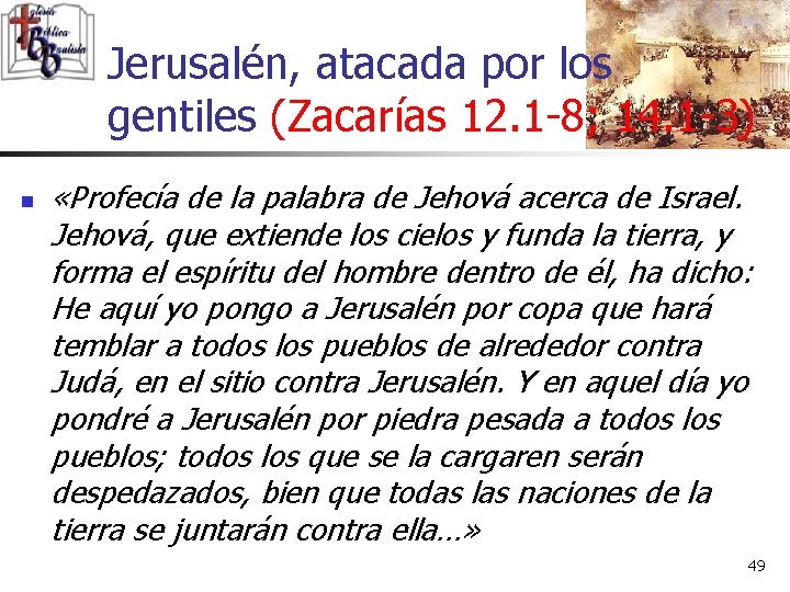 Jerusalén, atacada por los gentiles (Zacarías 12. 1 -8; 14. 1 -3) n «Profecía