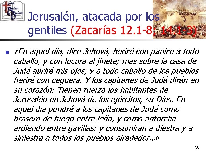 Jerusalén, atacada por los gentiles (Zacarías 12. 1 -8; 14. 1 -3) n «En