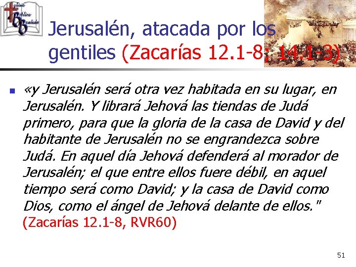 Jerusalén, atacada por los gentiles (Zacarías 12. 1 -8; 14. 1 -3) n «y