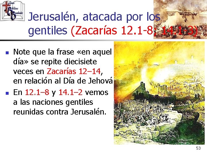 Jerusalén, atacada por los gentiles (Zacarías 12. 1 -8; 14. 1 -3) n n