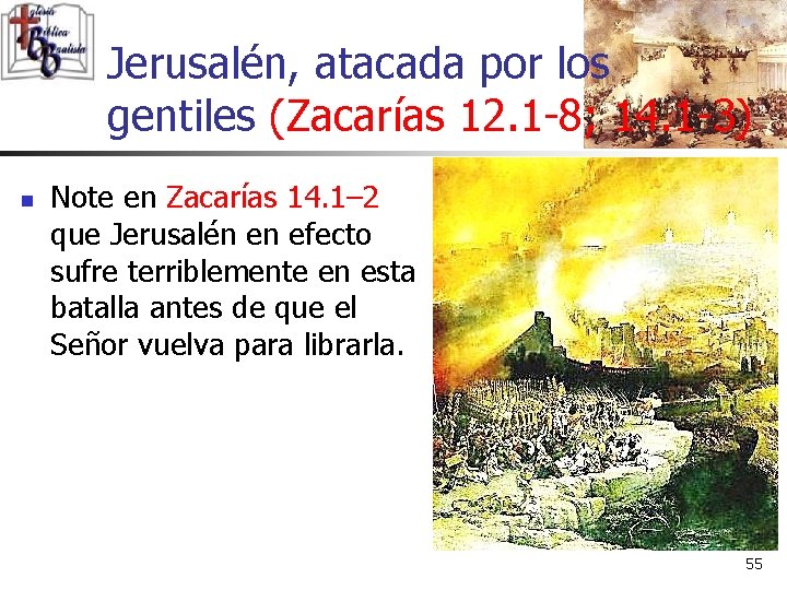 Jerusalén, atacada por los gentiles (Zacarías 12. 1 -8; 14. 1 -3) n Note