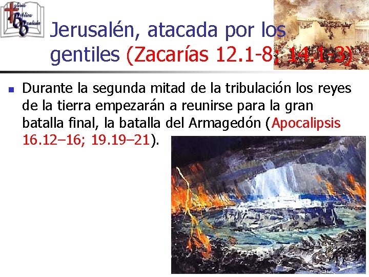 Jerusalén, atacada por los gentiles (Zacarías 12. 1 -8; 14. 1 -3) n Durante