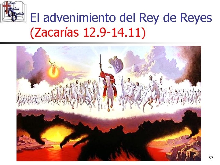 El advenimiento del Rey de Reyes (Zacarías 12. 9 -14. 11) 57 