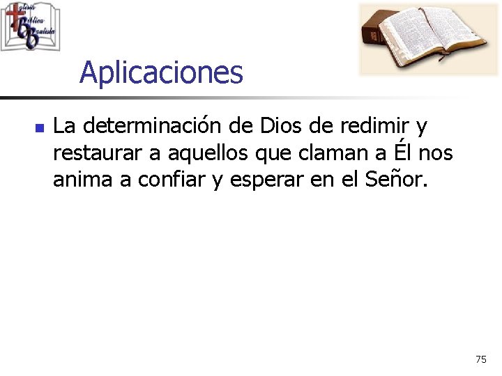 Aplicaciones n La determinación de Dios de redimir y restaurar a aquellos que claman