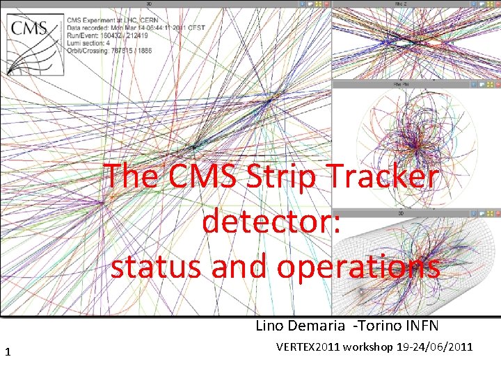 The CMS Strip Tracker detector: status and operations Lino Demaria ‐Torino INFN 1 VERTEX