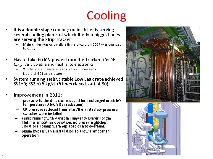 Cooling • It is a double stage cooling: main chiller is serving several cooling