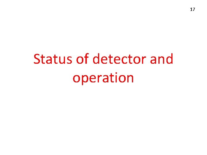 17 Status of detector and operation 