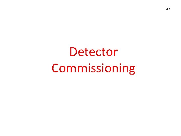 27 Detector Commissioning 