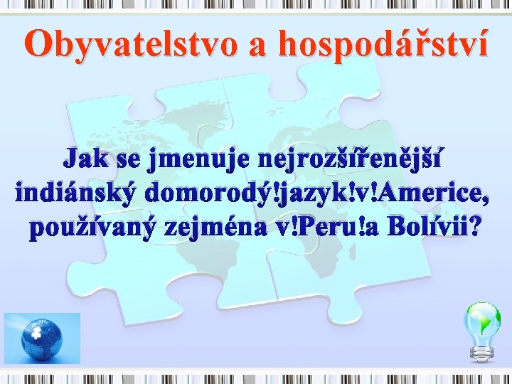 Obyvatelstvo a hospodářství Jak se jmenuje nejrozšířenější indiánský domorodý jazyk v Americe, používaný zejména