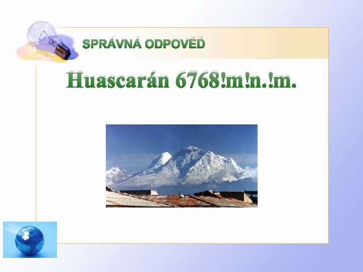 SPRÁVNÁ ODPOVĚĎ Huascarán 6768 m n. m. 