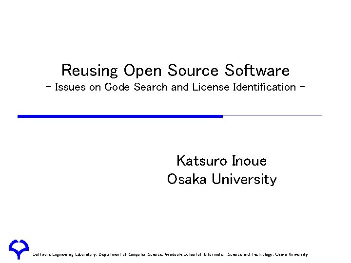 Reusing Open Source Software - Issues on Code Search and License Identification - Katsuro