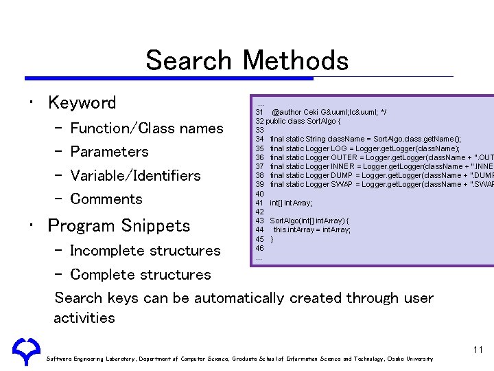 Search Methods • Keyword – – Function/Class names Parameters Variable/Identifiers Comments • Program Snippets