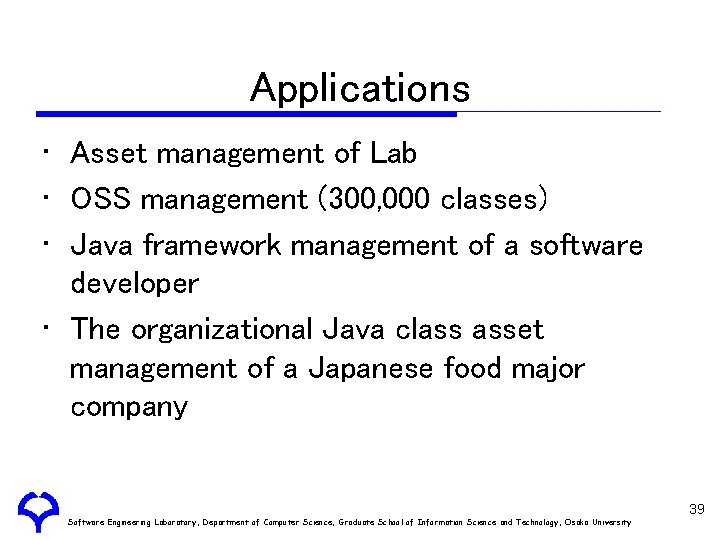 Applications • Asset management of Lab • OSS management (300, 000 classes) • Java