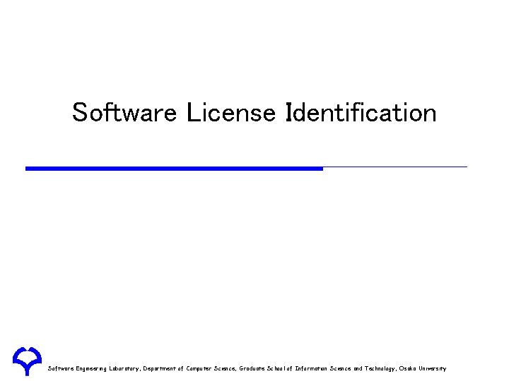 Software License Identification Software Engineering Laboratory, Department of Computer Science, Graduate School of Information