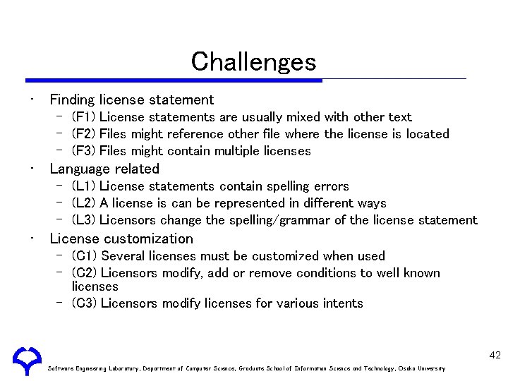 Challenges • Finding license statement – (F 1) License statements are usually mixed with