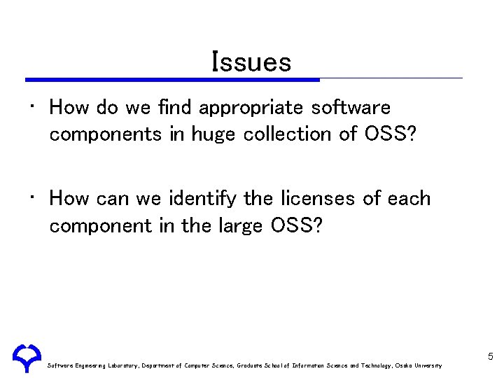 Issues • How do we find appropriate software components in huge collection of OSS?