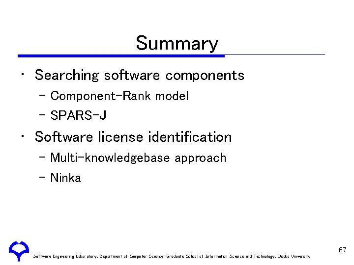 Summary • Searching software components – Component-Rank model – SPARS-J • Software license identification