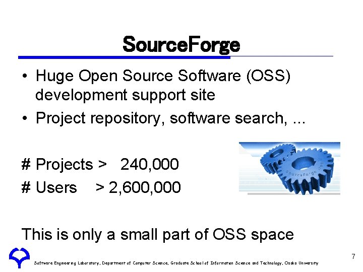 Source. Forge • Huge Open Source Software (OSS) development support site • Project repository,