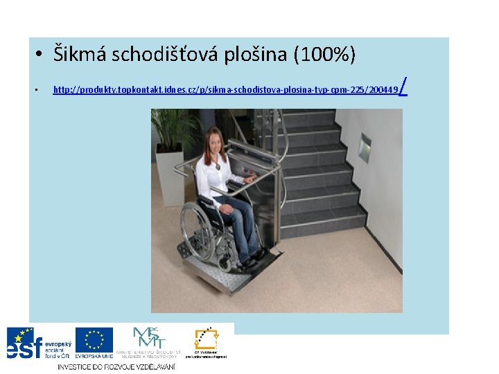  • Šikmá schodišťová plošina (100%) • http: //produkty. topkontakt. idnes. cz/p/sikma-schodistova-plosina-typ-cpm-225/200449 / 